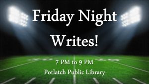 Friday Night Writes @ Potlatch Public Library