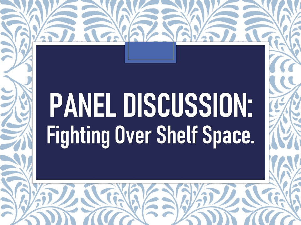 Panel Discussion: Fighting Over Shelf Space